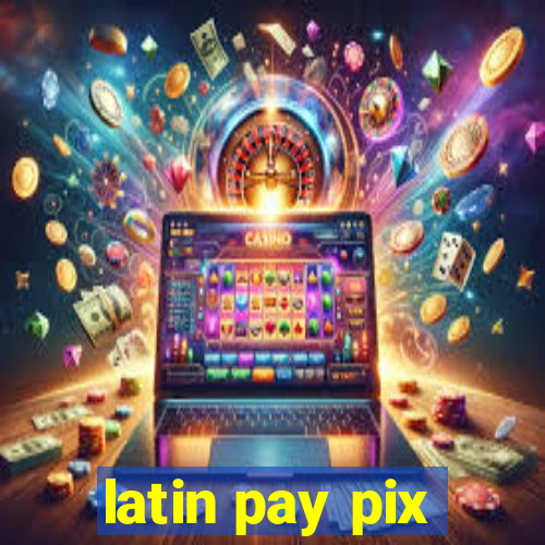 latin pay pix